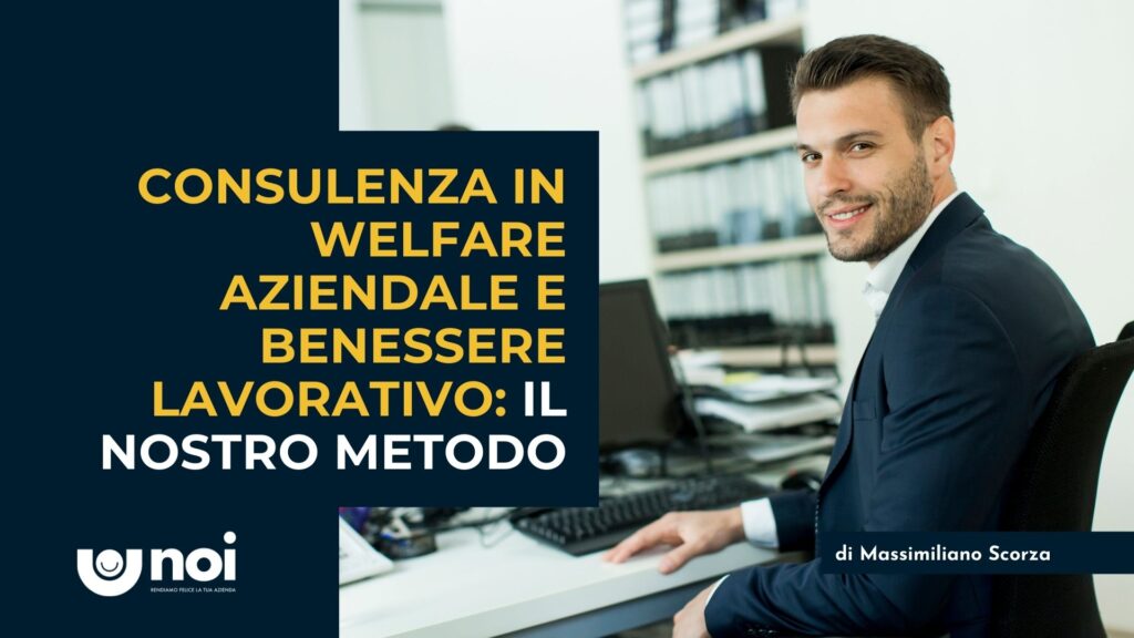 Consulenza in welfare aziendale e benessere lavorativo a Roma: scegli NOI!