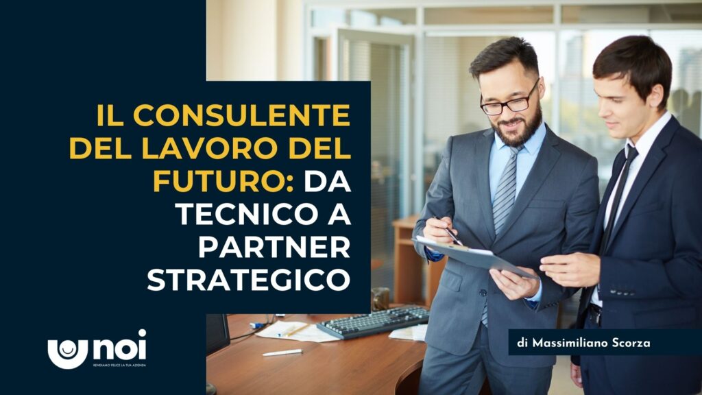 Il Consulente del Lavoro come Partner Strategico: Dalla Gestione alla Valorizzazione del Personale